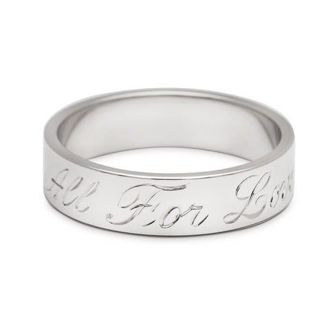 A white gold flat solid gold band with "All For Love" engraved on the outside., White Gold