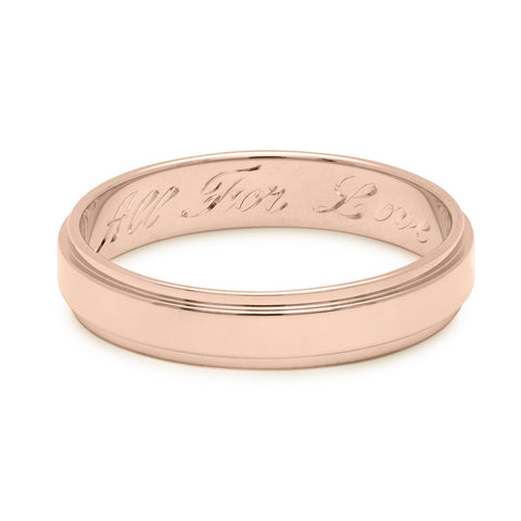 A rose gold flat edge solid gold band with "All For Love" engraved on the inside., Rose Gold 4