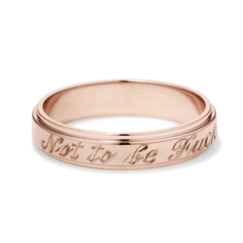 A rose gold flat edge band in 3mm with "Not to Be F**ked With" engraved on the outside., Rose Gold 2
